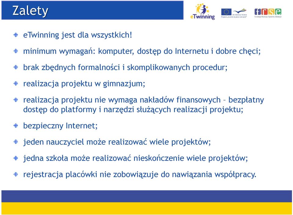 realizacja projektu w gimnazjum; realizacja projektu nie wymaga nakładów finansowych bezpłatny dostęp do platformy i narzędzi