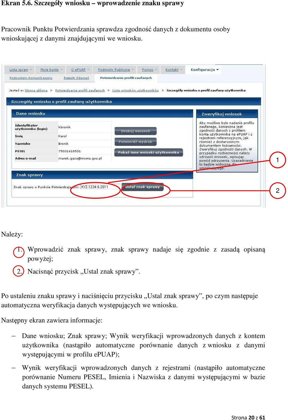 Po ustaleniu znaku sprawy i naciśnięciu przycisku Ustal znak sprawy, po czym następuje automatyczna weryfikacja danych występujących we wniosku.