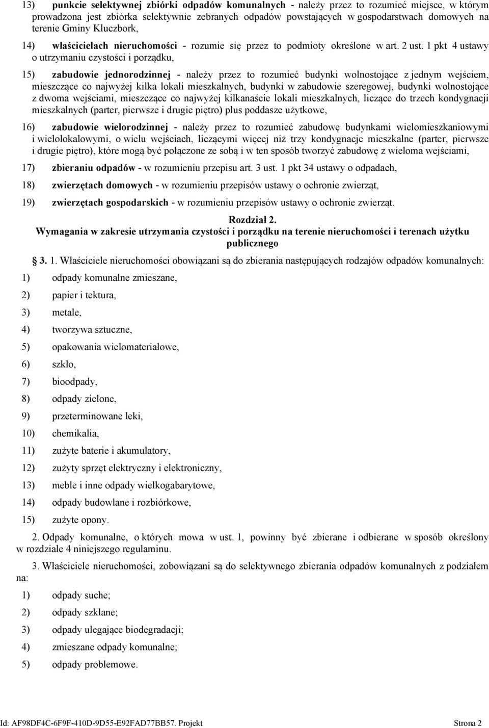 1 pkt 4 ustawy o utrzymaniu czystości i porządku, 15) zabudowie jednorodzinnej - należy przez to rozumieć budynki wolnostojące z jednym wejściem, mieszczące co najwyżej kilka lokali mieszkalnych,