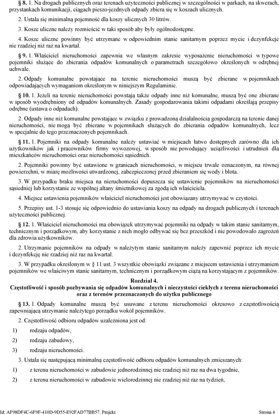 Kosze uliczne powinny być utrzymane w odpowiednim stanie sanitarnym poprzez mycie i dezynfekcje nie rzadziej niż raz na kwartał. 9. 1.