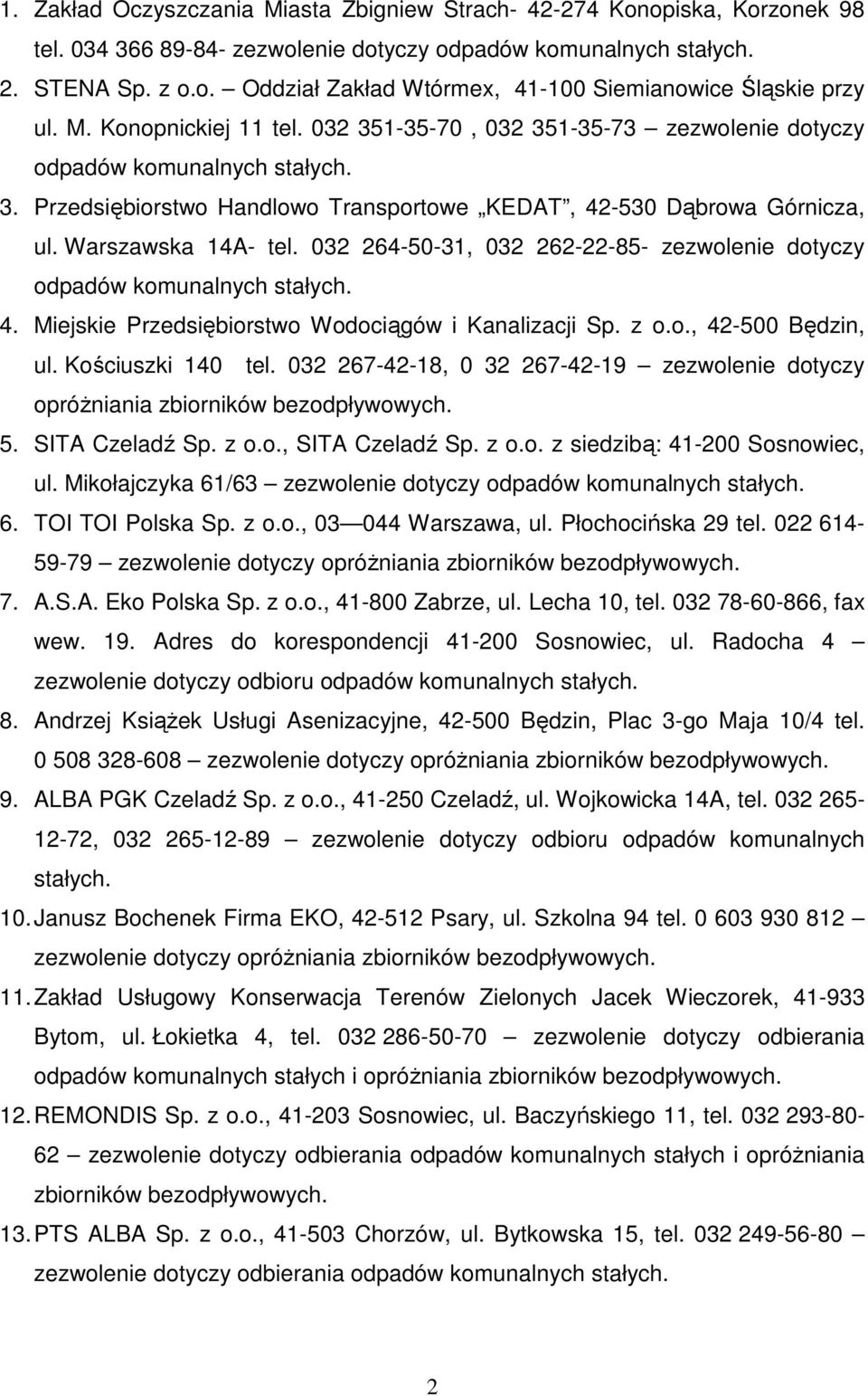 032 264-50-31, 032 262-22-85- zezwolenie dotyczy odpadów komunalnych stałych. 4. Miejskie Przedsiębiorstwo Wodociągów i Kanalizacji Sp. z o.o., 42-500 Będzin, ul. Kościuszki 140 tel.