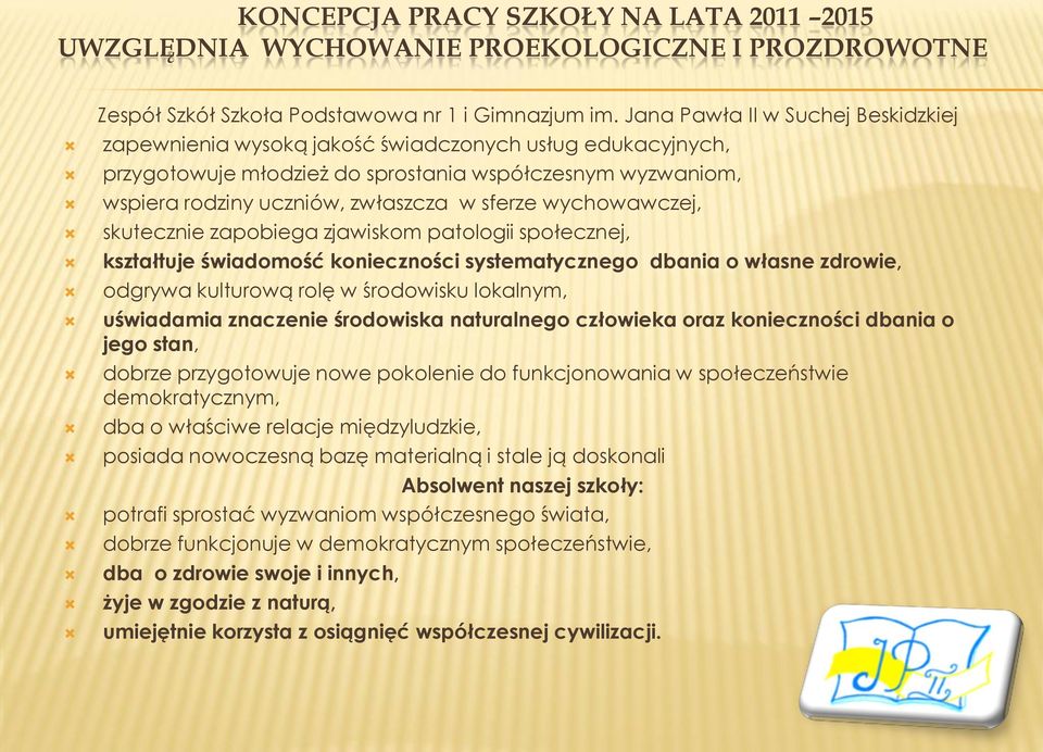 wychowawczej, skutecznie zapobiega zjawiskom patologii społecznej, kształtuje świadomość konieczności systematycznego dbania o własne zdrowie, odgrywa kulturową rolę w środowisku lokalnym, uświadamia