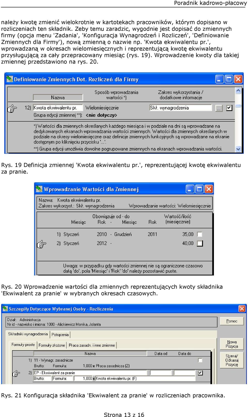 'Kwota ekwiwalentu pr.', wprowadzaną w okresach wielomiesięcznych i reprezentującą kwotę ekwiwalentu przysługującą za cały przepracowany miesiąc (rys. 19).