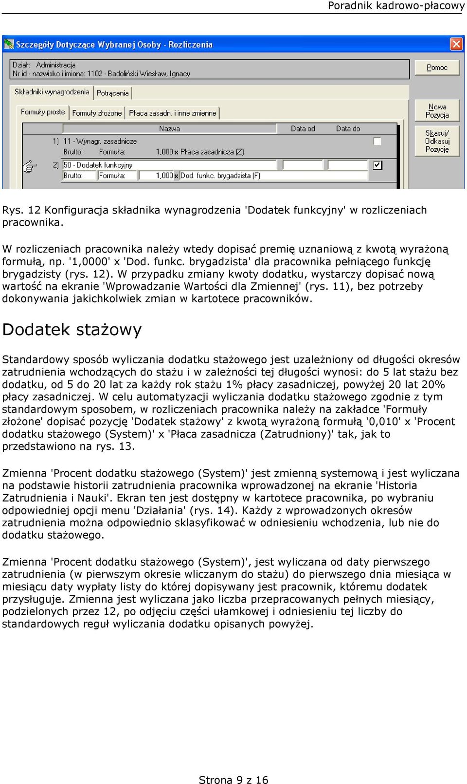 W przypadku zmiany kwoty dodatku, wystarczy dopisać nową wartość na ekranie 'Wprowadzanie Wartości dla Zmiennej' (rys. 11), bez potrzeby dokonywania jakichkolwiek zmian w kartotece pracowników.