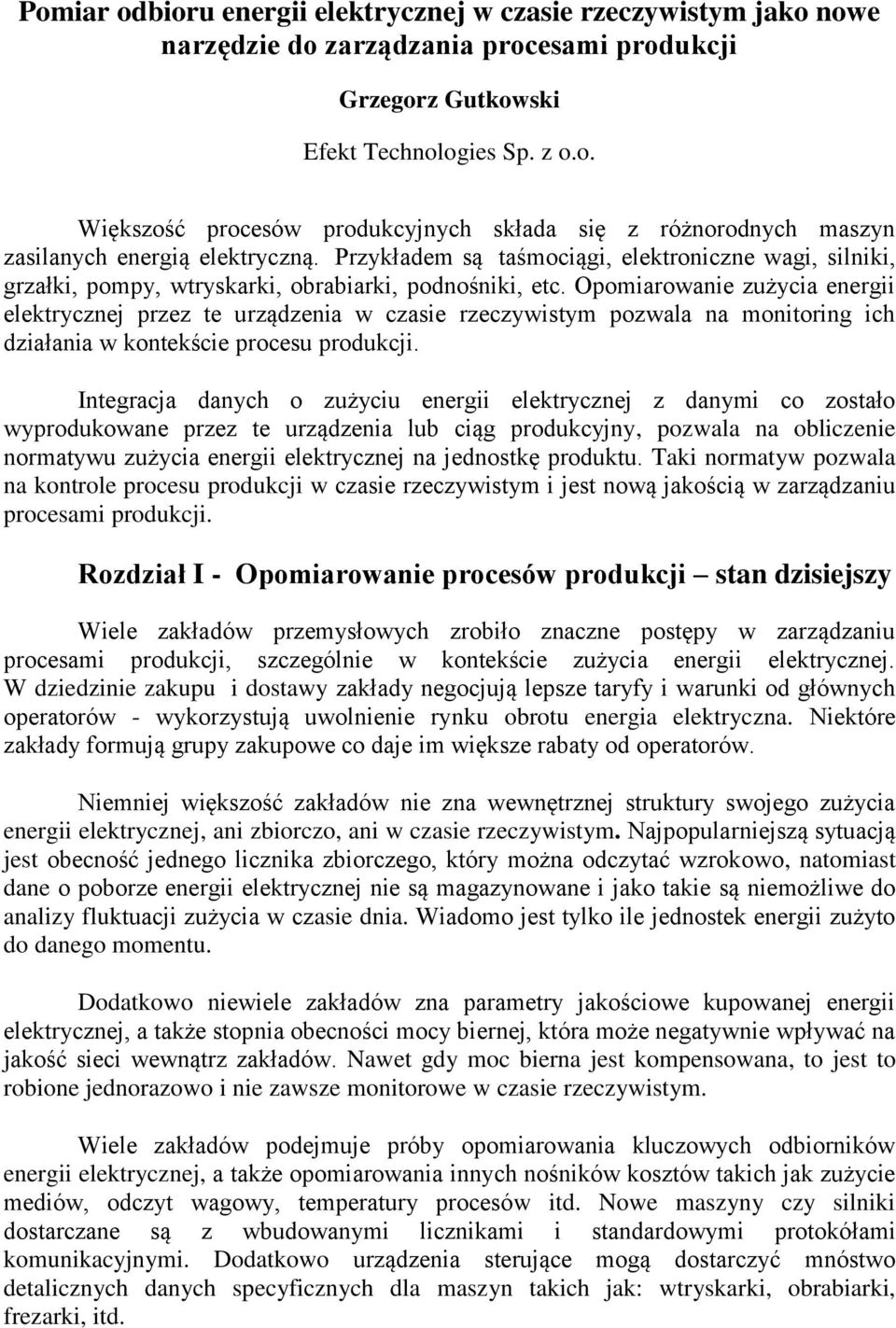 Opomiarowanie zużycia energii elektrycznej przez te urządzenia w czasie rzeczywistym pozwala na monitoring ich działania w kontekście procesu produkcji.