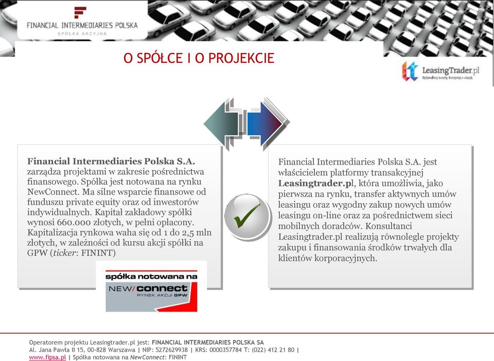 Kapitalizacja rynkowa waha się od 1 do 2,5 mln złotych, w zależności od kursu akcji spółki na GPW (ticker: FININT) Financial Intermediaries Polska S.A.