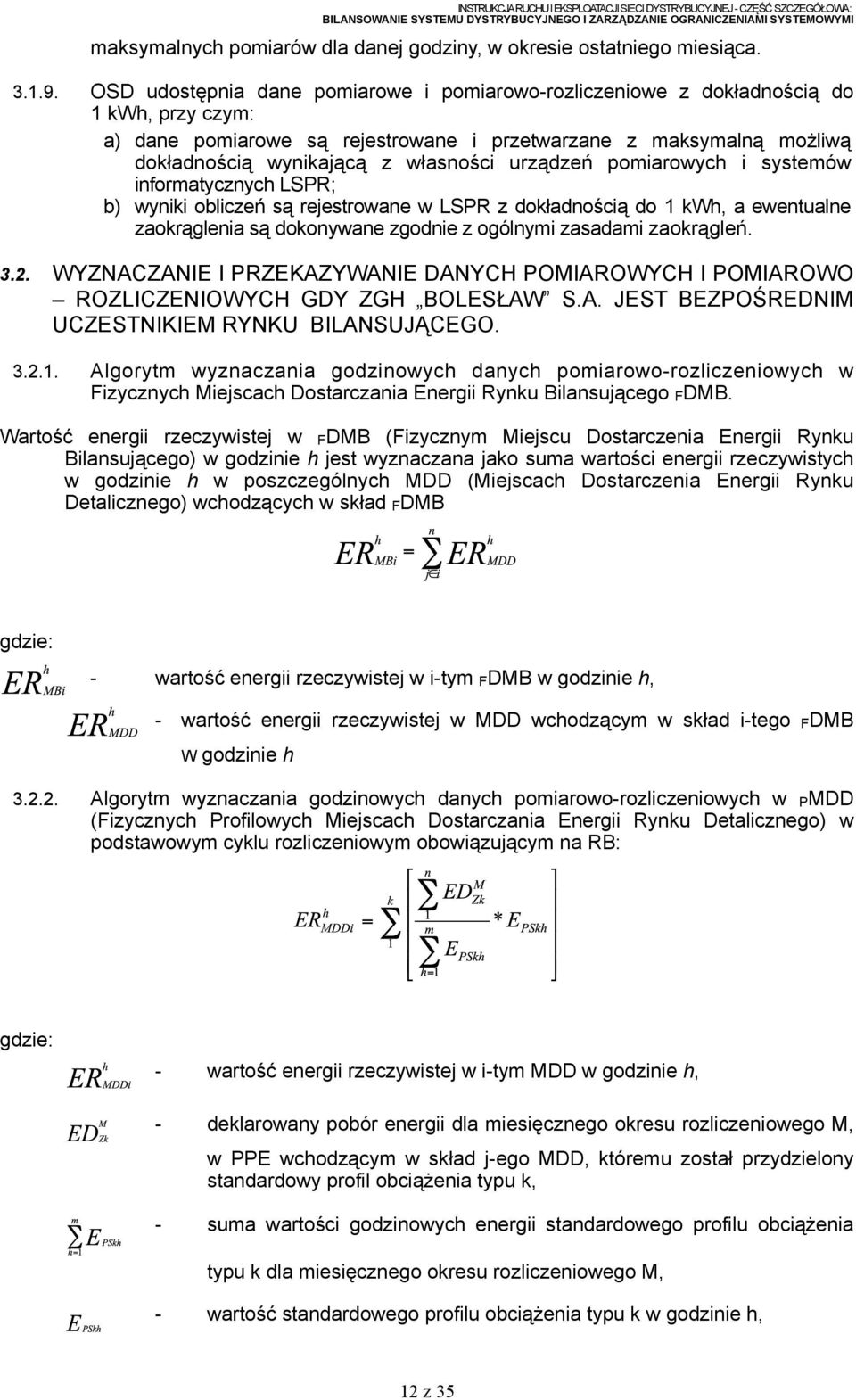 urządzeń pomiarowych i systemów informatycznych LSPR; b) wyniki obliczeń są rejestrowane w LSPR z dokładnością do 1 kwh, a ewentualne zaokrąglenia są dokonywane zgodnie z ogólnymi zasadami zaokrągleń.