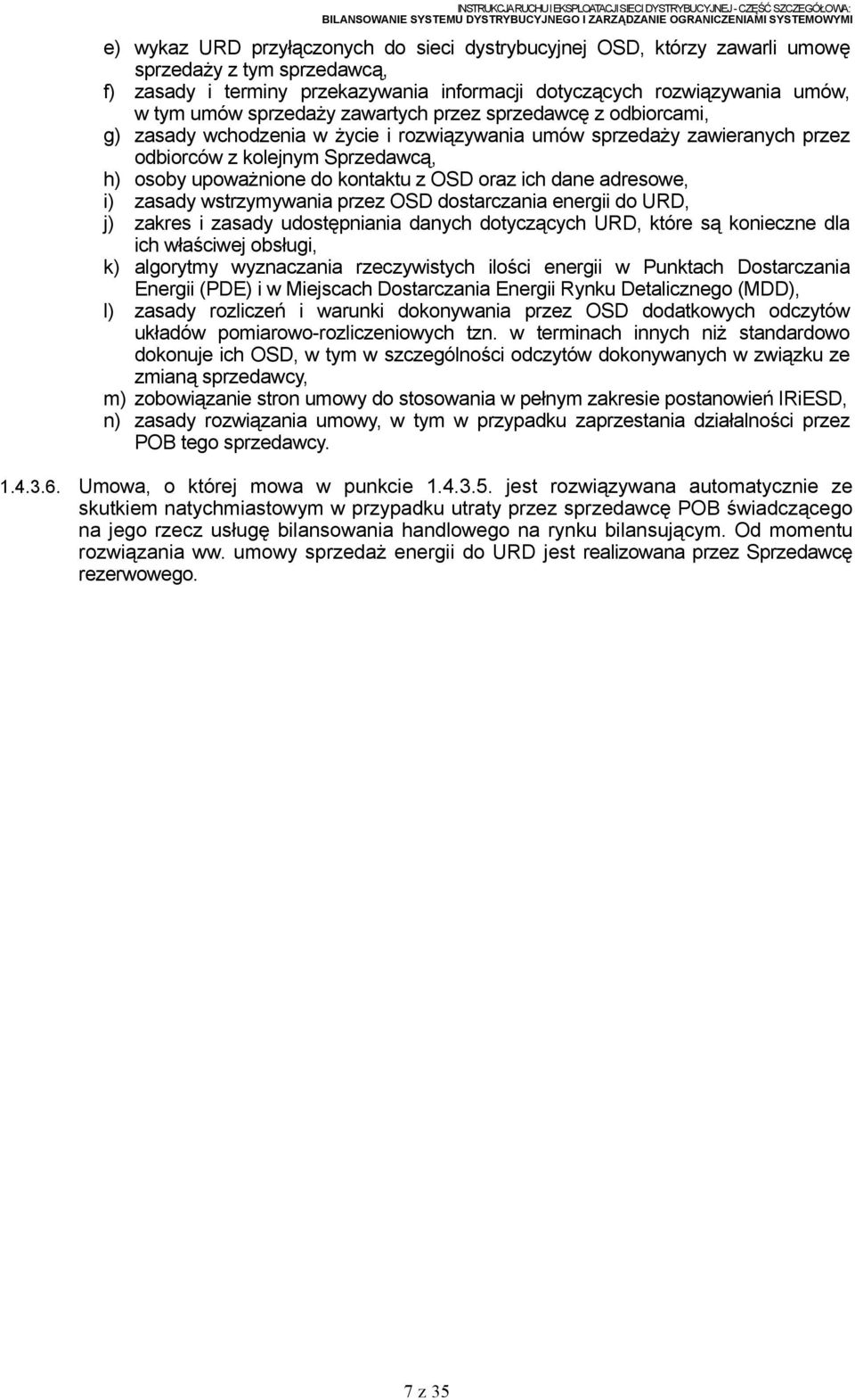 OSD oraz ich dane adresowe, i) zasady wstrzymywania przez OSD dostarczania energii do URD, j) zakres i zasady udostępniania danych dotyczących URD, które są konieczne dla ich właściwej obsługi, k)