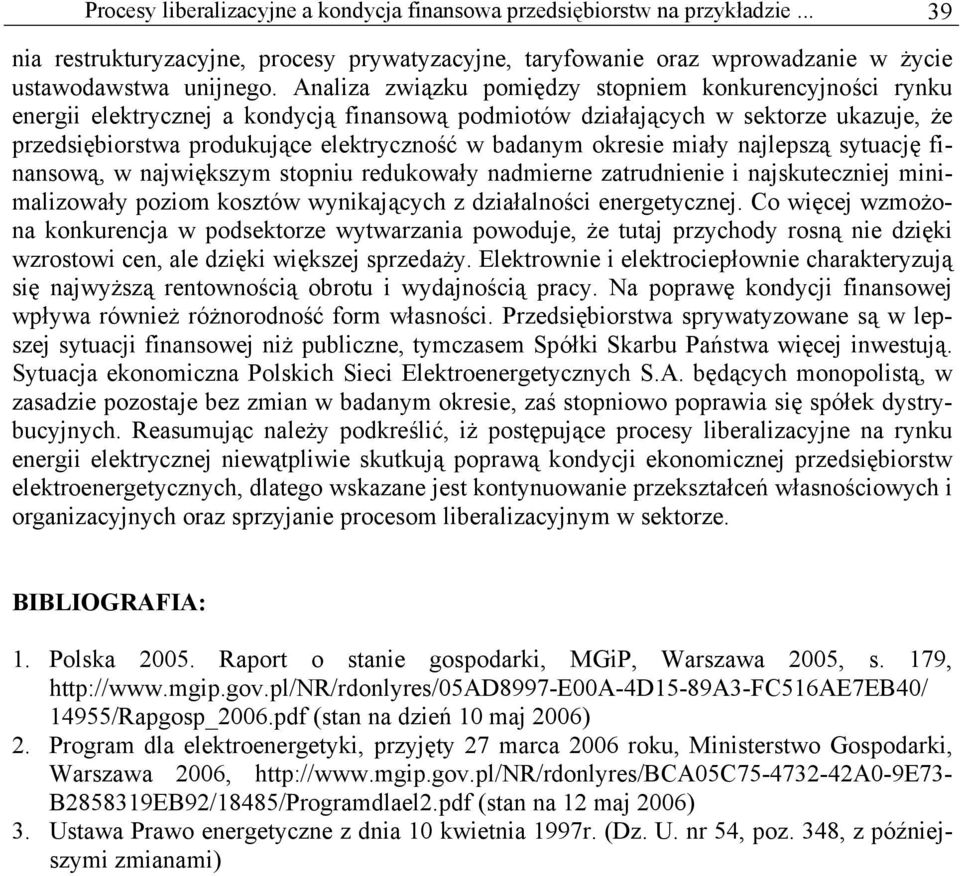 okresie miały najlepszą sytuację finansową, w największym stopniu redukowały nadmierne zatrudnienie i najskuteczniej minimalizowały poziom kosztów wynikających z działalności energetycznej.