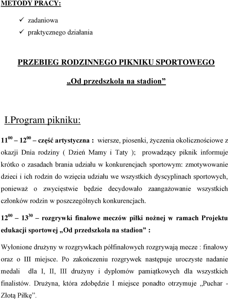 w konkurencjach sportowym: zmotywowanie dzieci i ich rodzin do wzięcia udziału we wszystkich dyscyplinach sportowych, ponieważ o zwycięstwie będzie decydowało zaangażowanie wszystkich członków rodzin