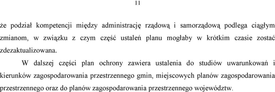 W dalszej części plan ochrony zawiera ustalenia do studiów uwarunkowań i kierunków zagospodarowania