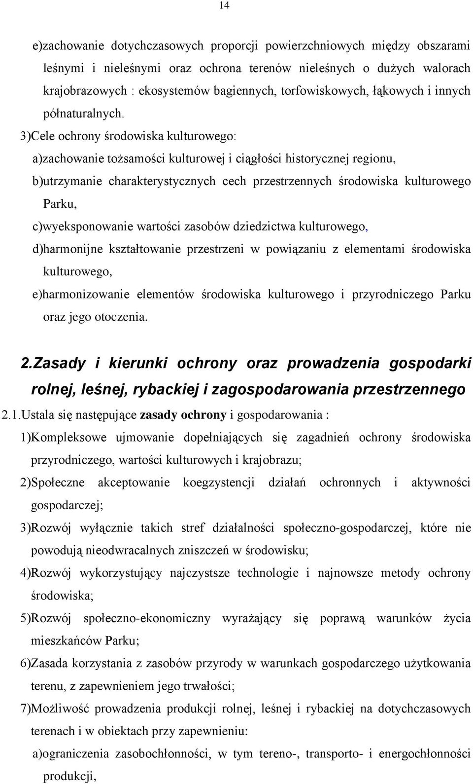 3)Cele ochrony środowiska kulturowego: a)zachowanie tożsamości kulturowej i ciągłości historycznej regionu, b)utrzymanie charakterystycznych cech przestrzennych środowiska kulturowego Parku,