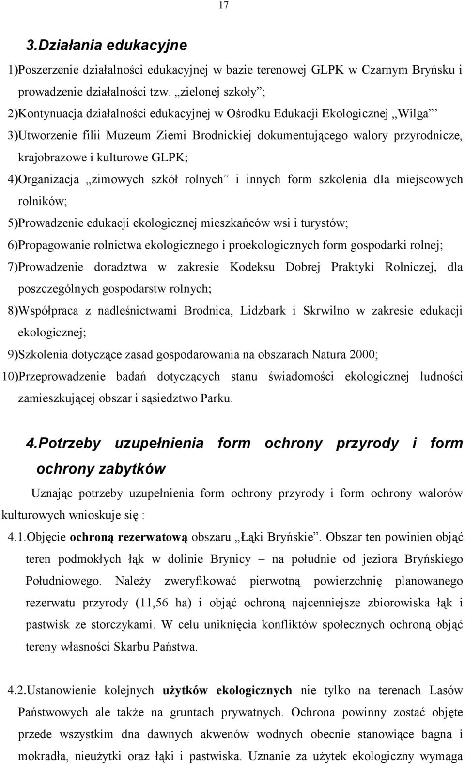 kulturowe GLPK; 4)Organizacja zimowych szkół rolnych i innych form szkolenia dla miejscowych rolników; 5)Prowadzenie edukacji ekologicznej mieszkańców wsi i turystów; 6)Propagowanie rolnictwa