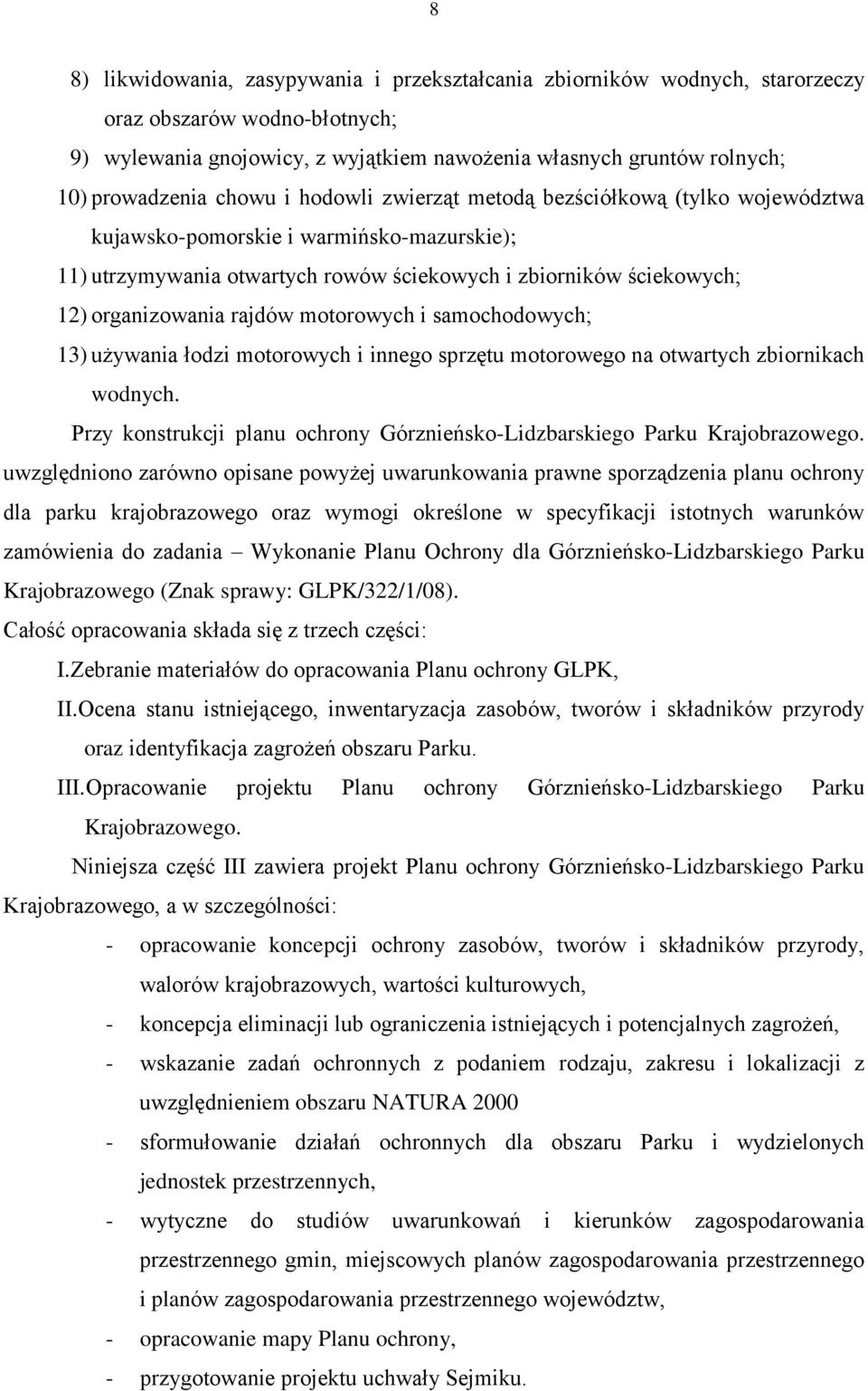 rajdów motorowych i samochodowych; 13) używania łodzi motorowych i innego sprzętu motorowego na otwartych zbiornikach wodnych.