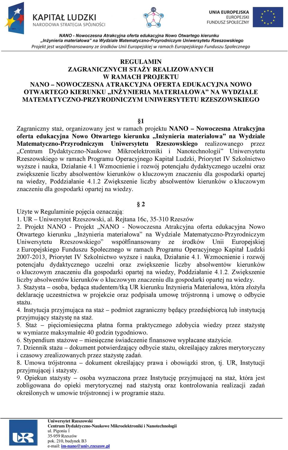 Matematyczno-Przyrodniczym Uniwersytetu Rzeszowskiego realizowanego przez Uniwersytetu Rzeszowskiego w ramach Programu Operacyjnego Kapitał Ludzki, Priorytet IV Szkolnictwo wyższe i nauka, Działanie