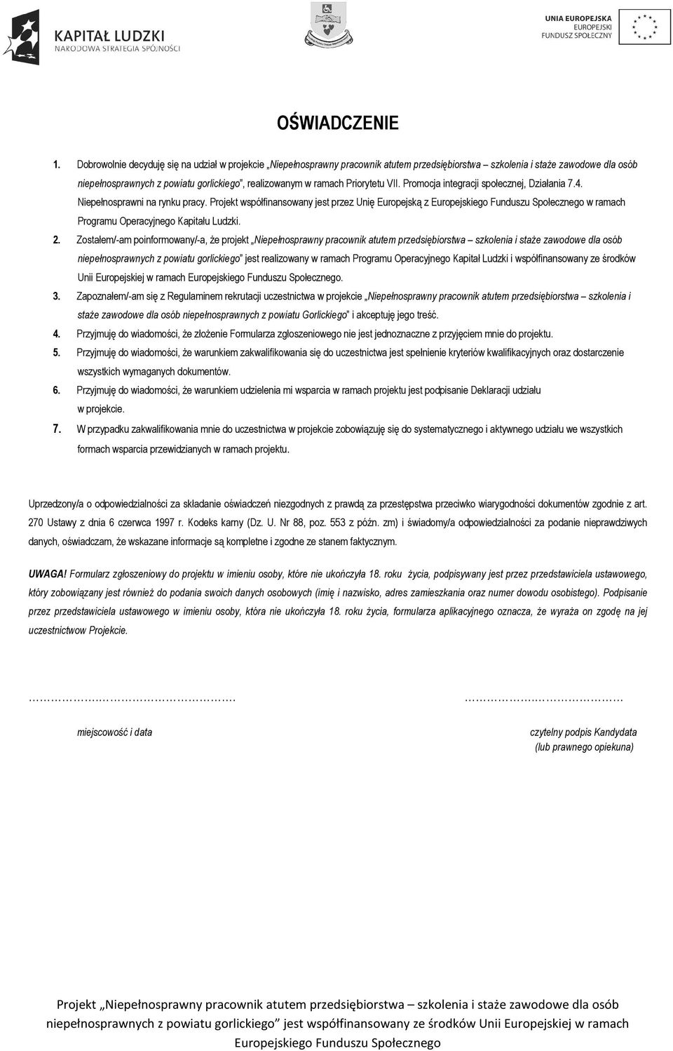 Priorytetu VII. Promocja integracji społecznej, Działania 7.4. Niepełnosprawni na rynku pracy. Projekt współfinansowany jest przez Unię Europejską z w ramach Programu Operacyjnego Kapitału Ludzki. 2.