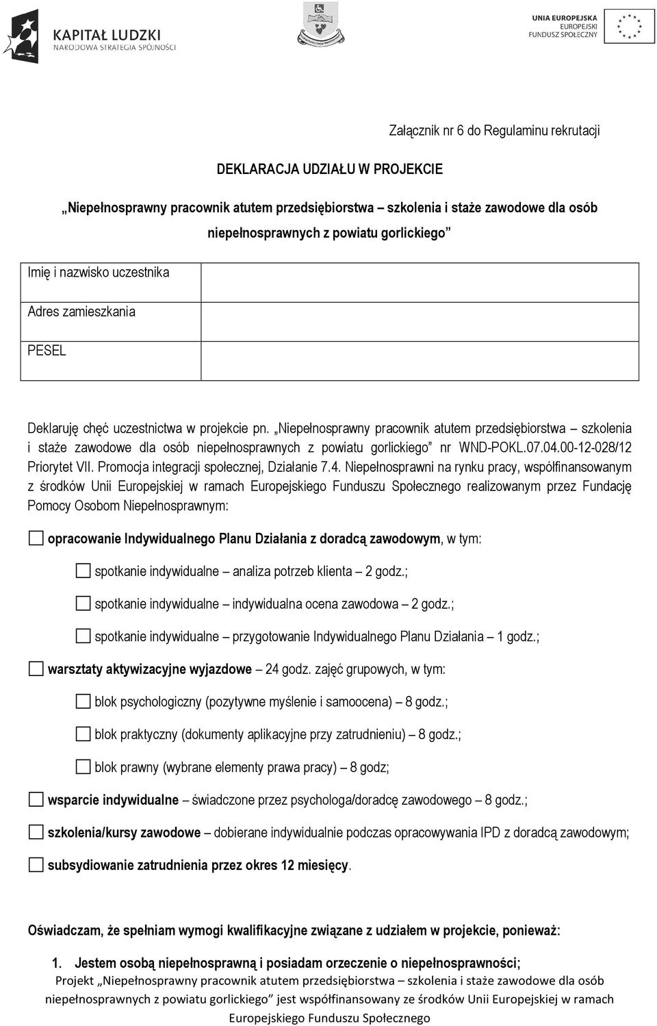 Niepełnosprawny pracownik atutem przedsiębiorstwa szkolenia i staże zawodowe dla osób niepełnosprawnych z powiatu gorlickiego nr WND-POKL.07.04.00-12-028/12 Priorytet VII.