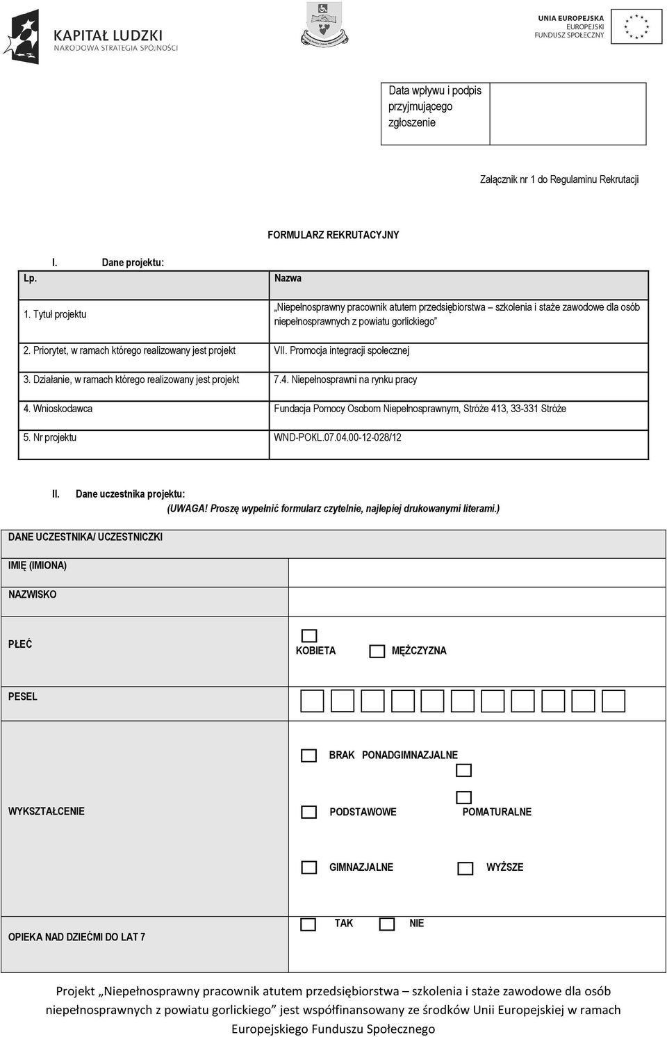 Priorytet, w ramach którego realizowany jest projekt VII. Promocja integracji społecznej 3. Działanie, w ramach którego realizowany jest projekt 7.4. Niepełnosprawni na rynku pracy 4.