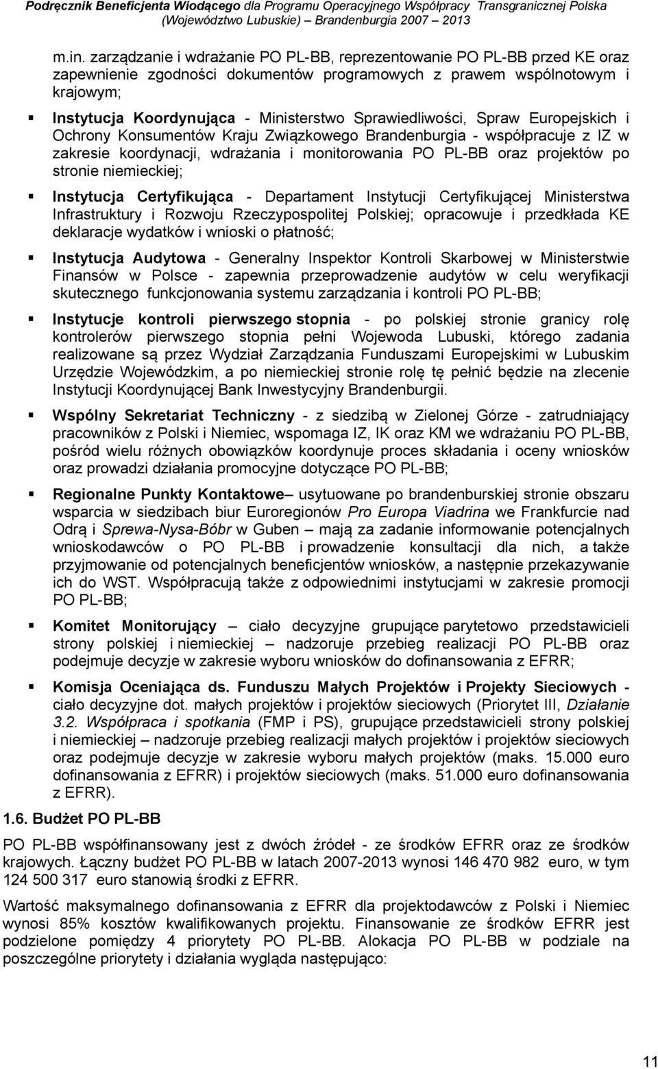 niemieckiej; Instytucja Certyfikująca - Departament Instytucji Certyfikującej Ministerstwa Infrastruktury i Rozwoju Rzeczypospolitej Polskiej; opracowuje i przedkłada KE deklaracje wydatków i wnioski