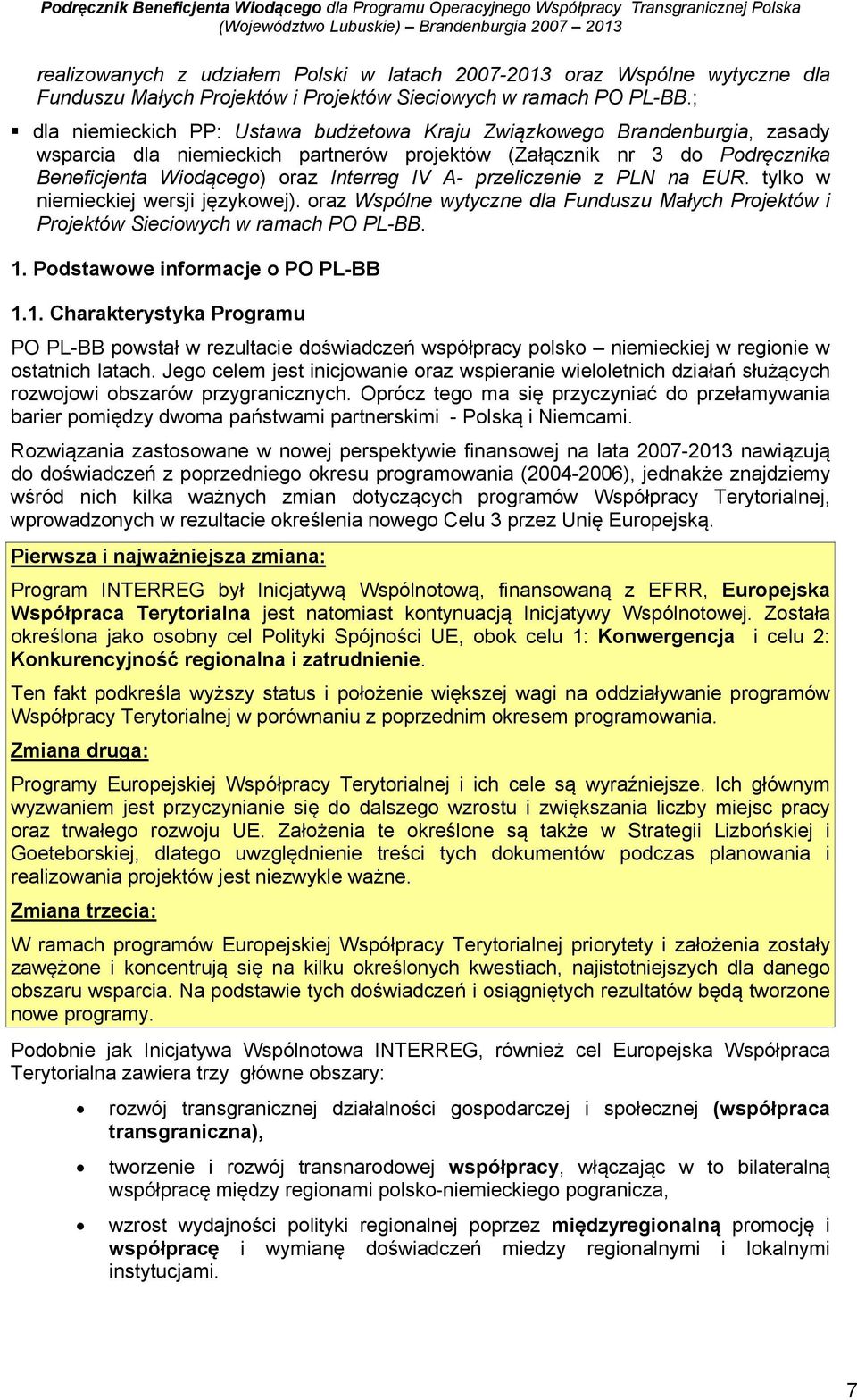 przeliczenie z PLN na EUR. tylko w niemieckiej wersji językowej). oraz Wspólne wytyczne dla Funduszu Małych Projektów i Projektów Sieciowych w ramach PO PL-BB. 1.