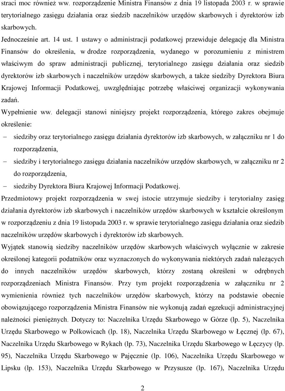 1 ustawy o administracji podatkowej przewiduje delegację dla Ministra Finansów do określenia, w drodze rozporządzenia, wydanego w porozumieniu z ministrem właściwym do spraw administracji publicznej,