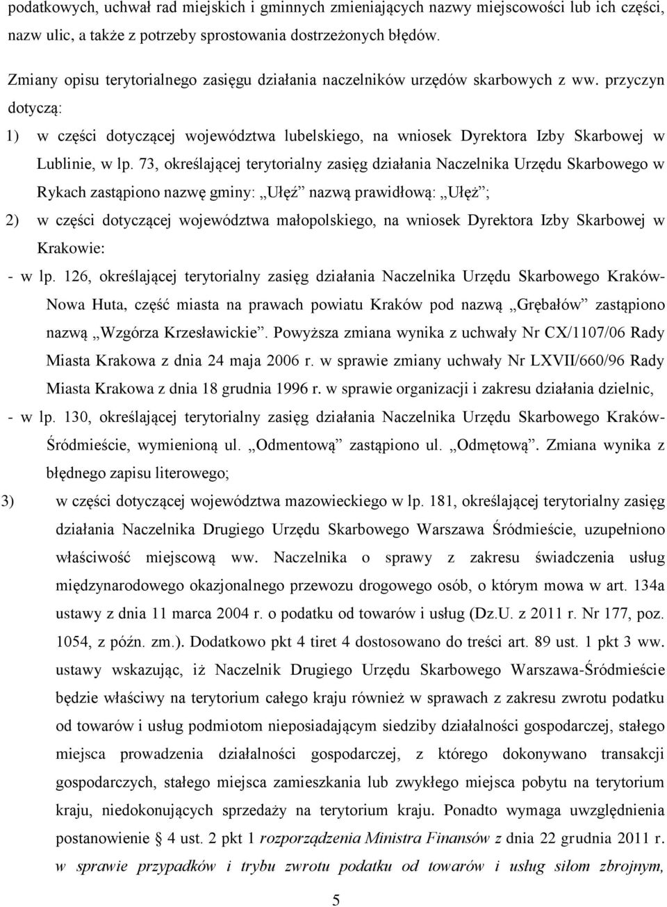 przyczyn dotyczą: 1) w części dotyczącej województwa lubelskiego, na wniosek Dyrektora Izby Skarbowej w Lublinie, w lp.