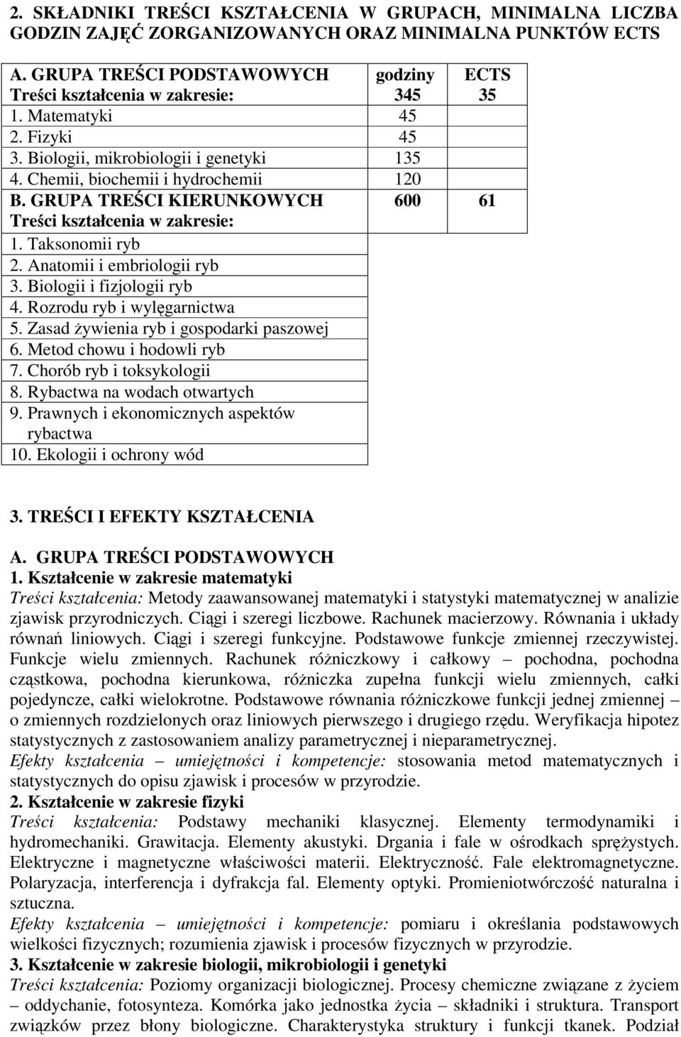 Anatomii i embriologii ryb 3. Biologii i fizjologii ryb 4. Rozrodu ryb i wylgarnictwa 5. Zasad ywienia ryb i gospodarki paszowej 6. Metod chowu i hodowli ryb 7. Chorób ryb i toksykologii 8.