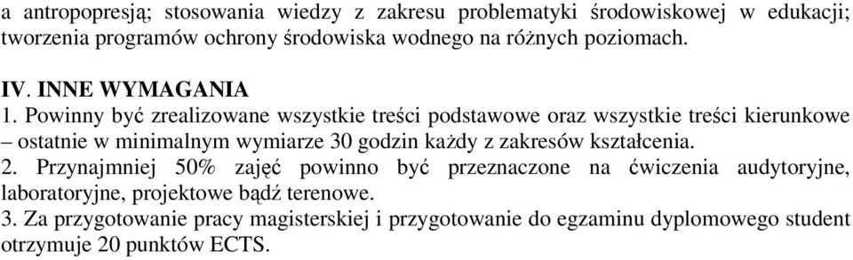 Powinny by zrealizowane wszystkie treci podstawowe oraz wszystkie treci kierunkowe ostatnie w minimalnym wymiarze 30 godzin kady z