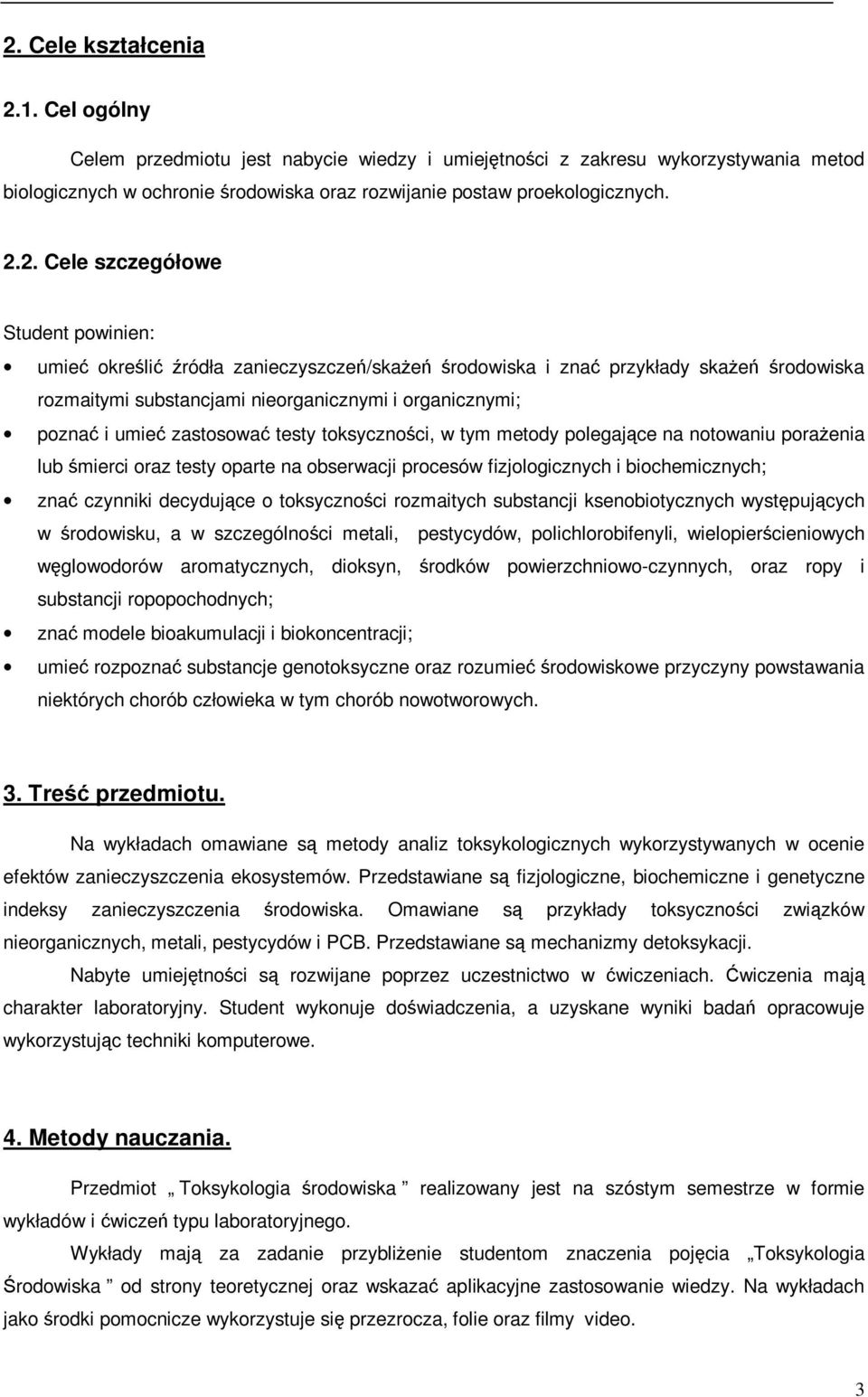 toksycznoci, w tym metody polegajce na notowaniu poraenia lub mierci oraz testy oparte na obserwacji procesów fizjologicznych i biochemicznych; zna czynniki decydujce o toksycznoci rozmaitych