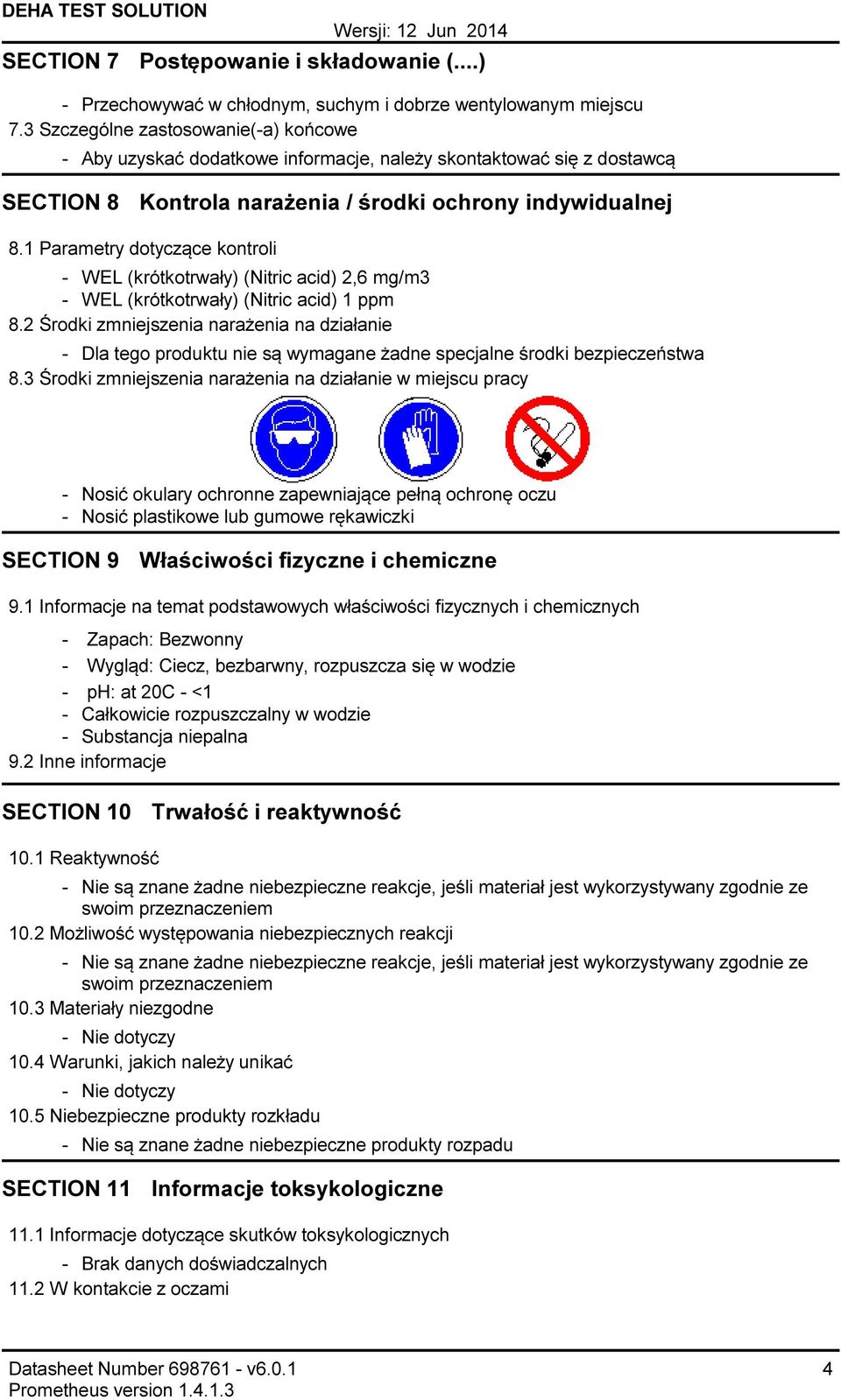 1 Parametry dotyczące kontroli WEL (krótkotrwały) (Nitric acid) 2,6 mg/m3 WEL (krótkotrwały) (Nitric acid) 1 ppm 8.