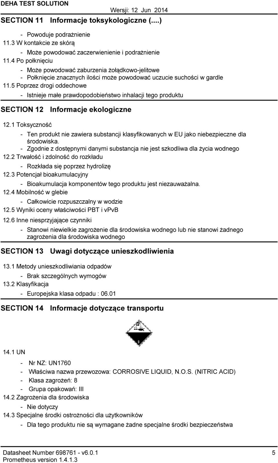 5 Poprzez drogi oddechowe Istnieje małe prawdopodobieństwo inhalacji tego produktu SECTION 12 Informacje ekologiczne 12.