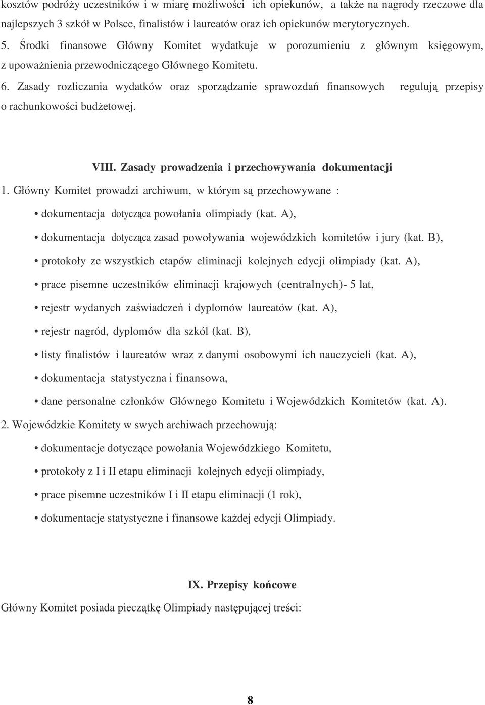 Zasady rozliczania wydatków oraz sporządzanie sprawozdań finansowych regulują przepisy o rachunkowości budżetowej. VIII. Zasady prowadzenia i przechowywania dokumentacji 1.