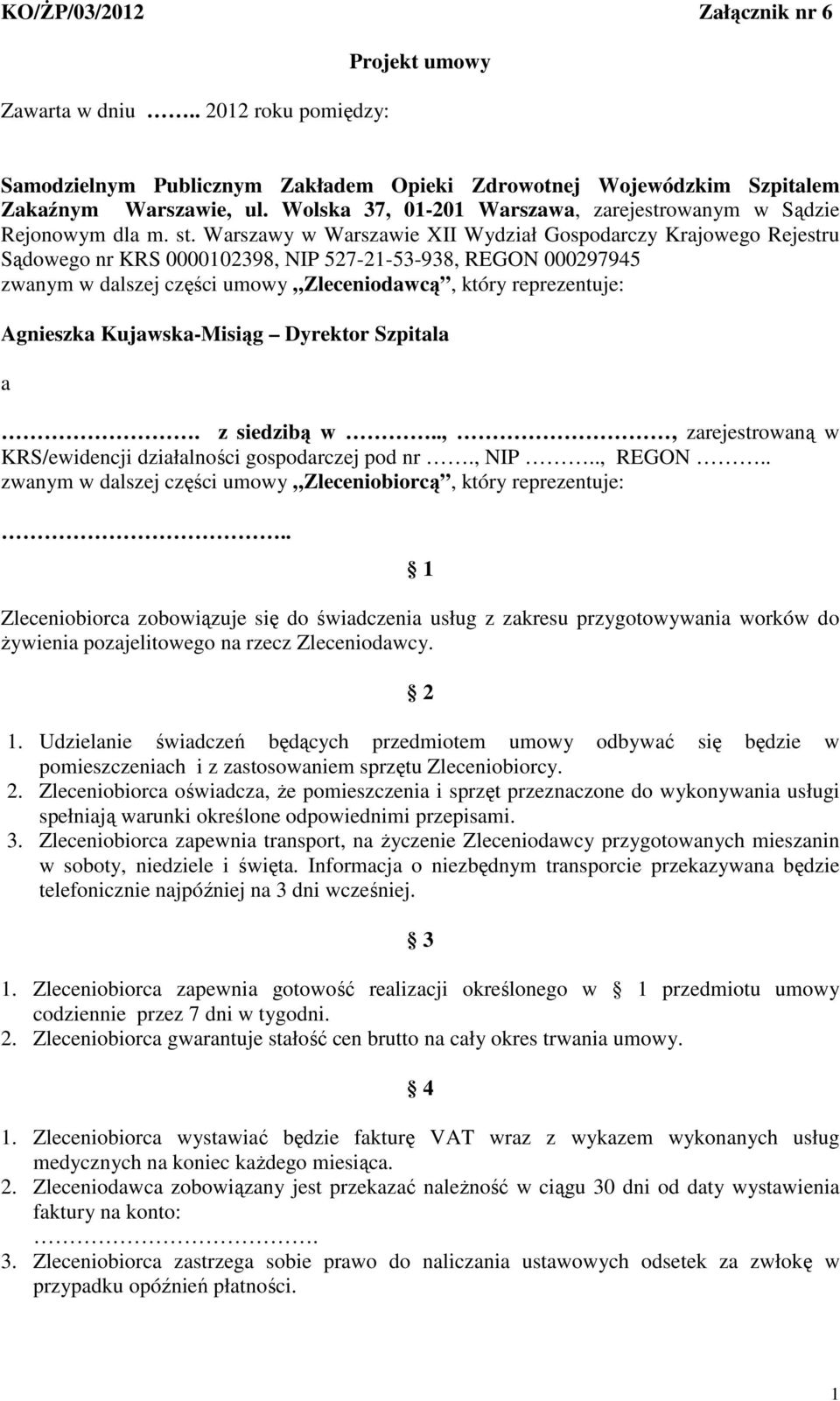 Warszawy w Warszawie XII Wydział Gospodarczy Krajowego Rejestru Sądowego nr KRS 0000102398, NIP 527-21-53-938, REGON 000297945 zwanym w dalszej części umowy Zleceniodawcą, który reprezentuje: