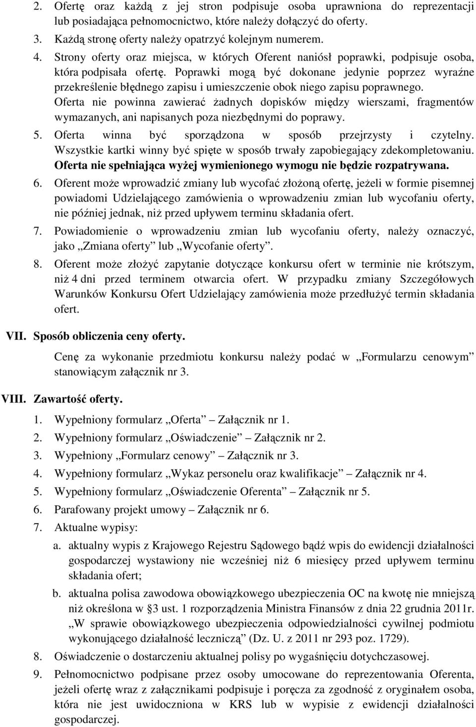 Poprawki mogą być dokonane jedynie poprzez wyraźne przekreślenie błędnego zapisu i umieszczenie obok niego zapisu poprawnego.