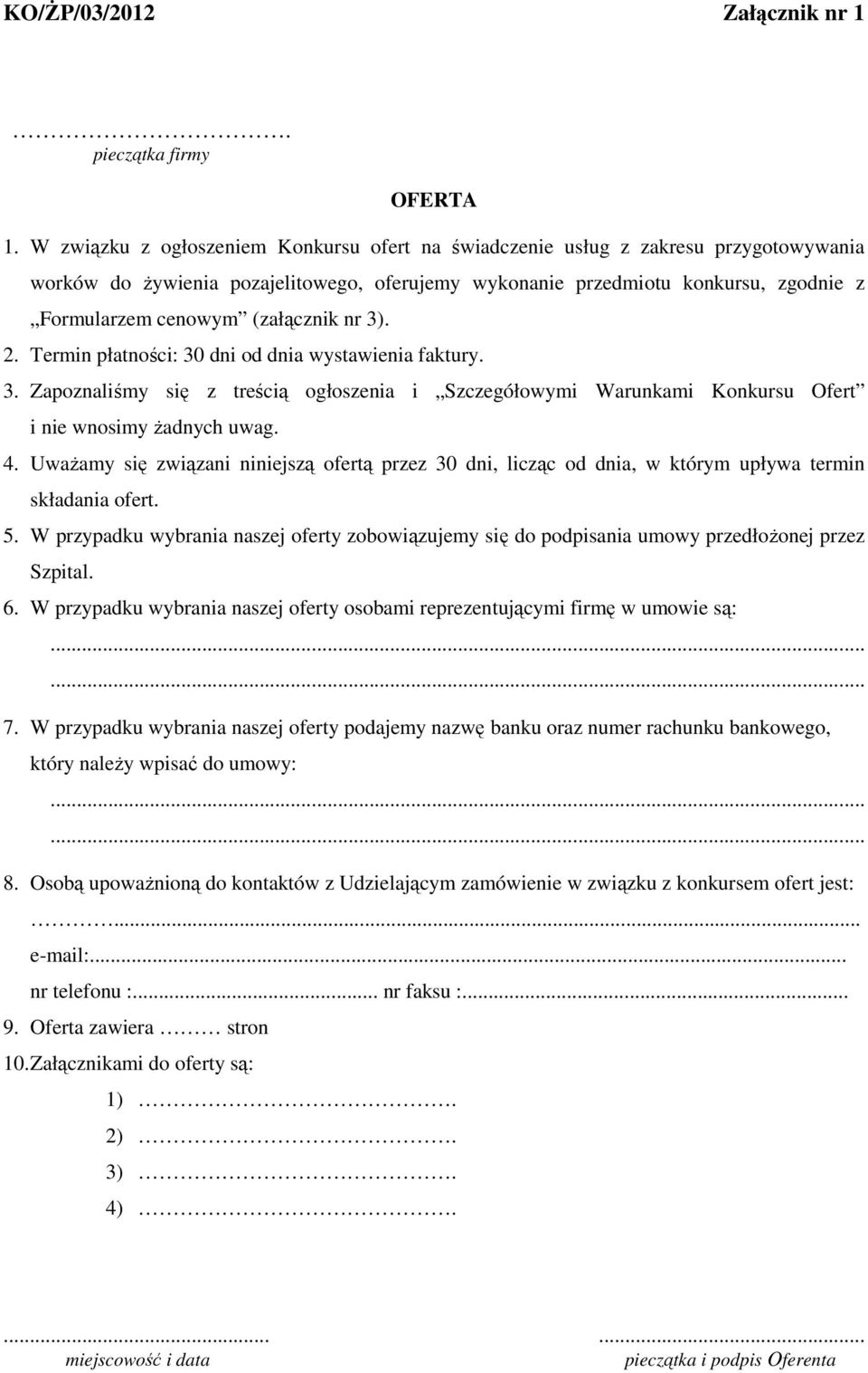 (załącznik nr 3). 2. Termin płatności: 30 dni od dnia wystawienia faktury. 3. Zapoznaliśmy się z treścią ogłoszenia i Szczegółowymi Warunkami Konkursu Ofert i nie wnosimy Ŝadnych uwag. 4.