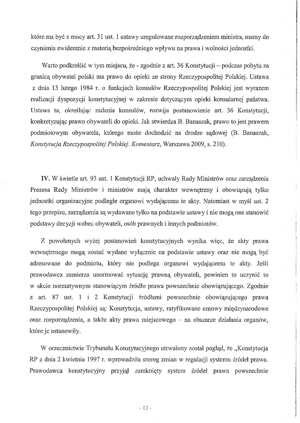 o funkcjach konsulów Rzeczypospolitej Polskiej jest wyrazem realizacji dyspozycji konstytucyjnej w zakresie dotyczącym opieki konsularnej państwa.