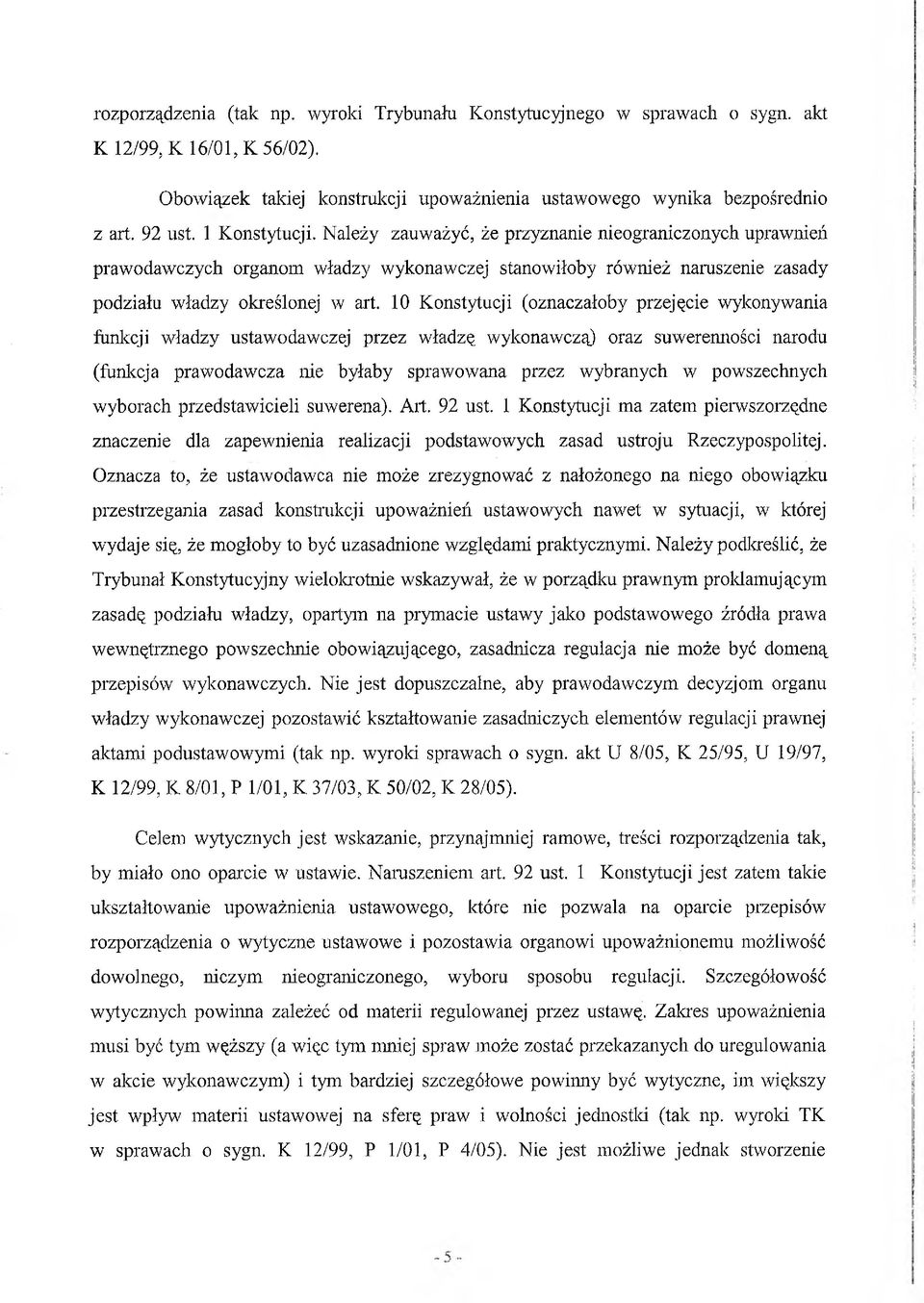 10 Konstytucji (oznaczałoby przejęcie wykonywania funkcji władzy ustawodawczej przez władzę wykonawczą) oraz suwerenności narodu (funkcja prawodawcza nie byłaby sprawowana przez wybranych w