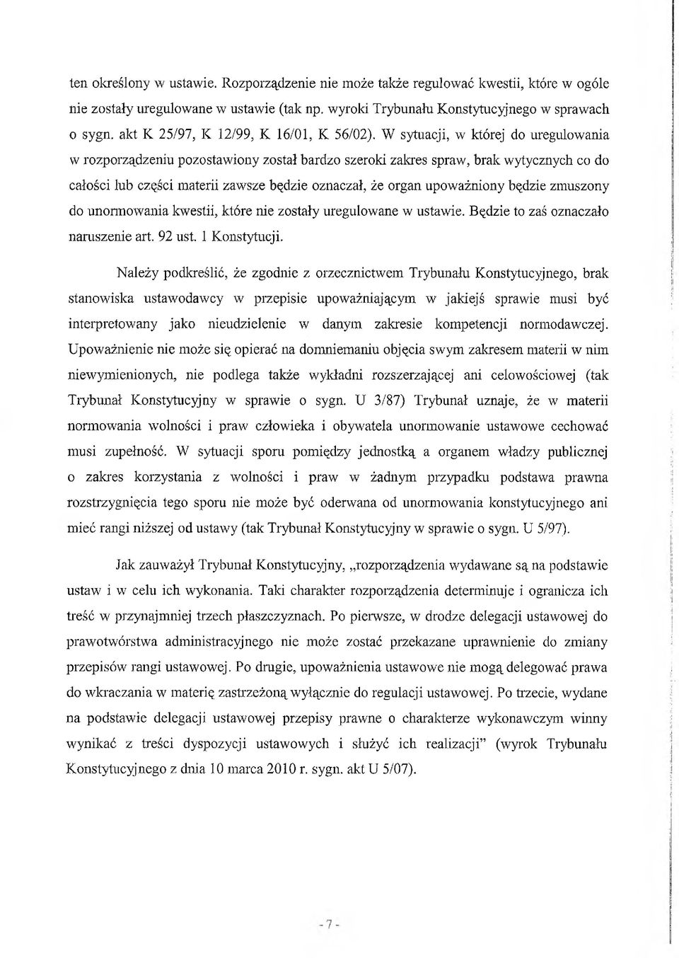 W sytuacji, w której do uregulowania w rozporządzeniu pozostawiony został bardzo szeroki zakres spraw, brak wytycznych co do całości lub części materii zawsze będzie oznaczał, że organ upoważniony