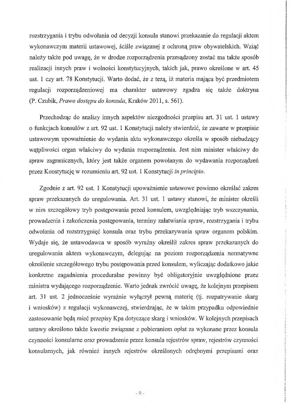 78 Konstytucji. Warto dodać, że z tezą, iż materia mająca być przedmiotem regulacji rozporządzeniowej ma charakter ustawowy zgadza się także doktryna (P.