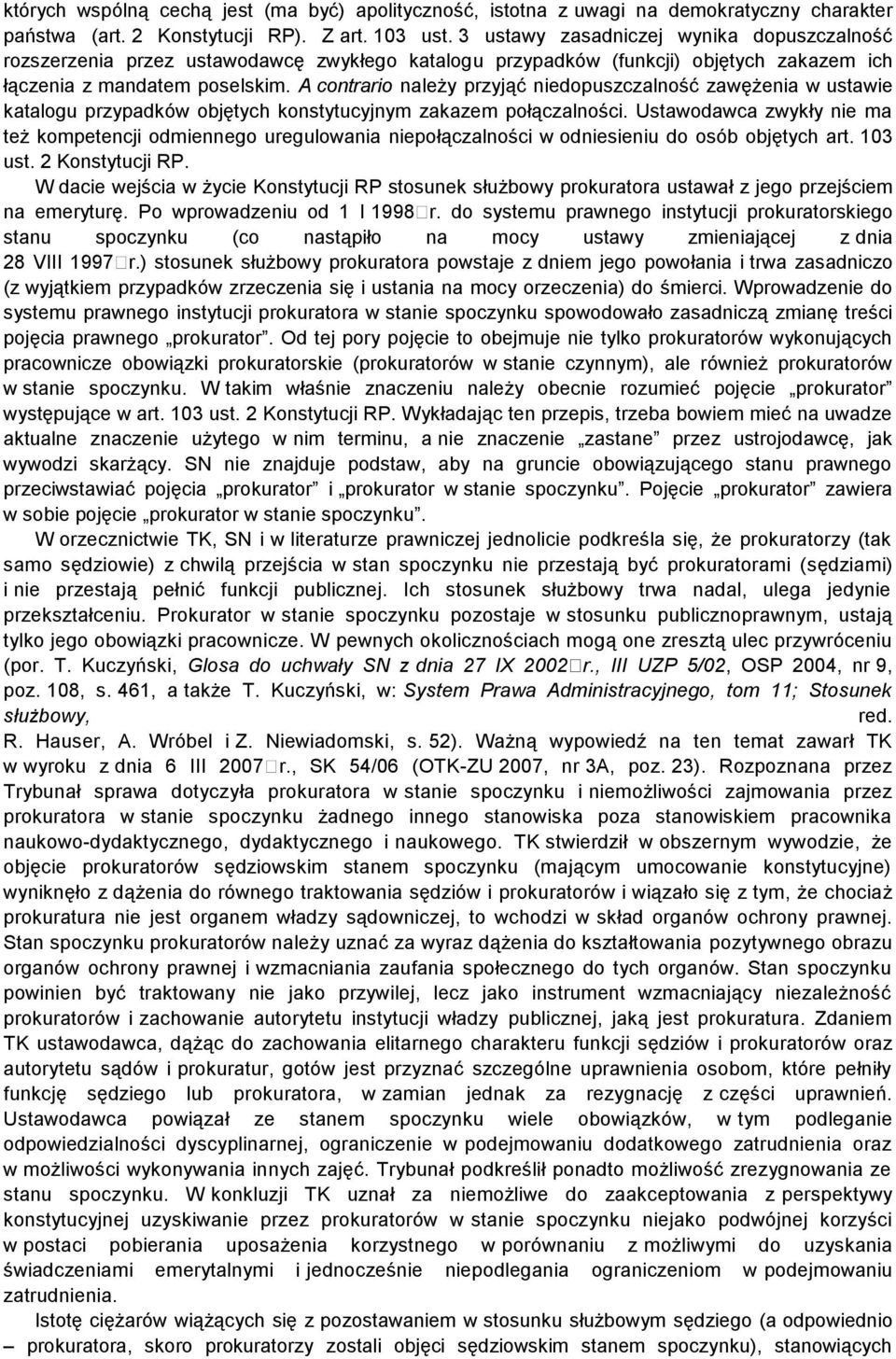 A contrario należy przyjąć niedopuszczalność zawężenia w ustawie katalogu przypadków objętych konstytucyjnym zakazem połączalności.