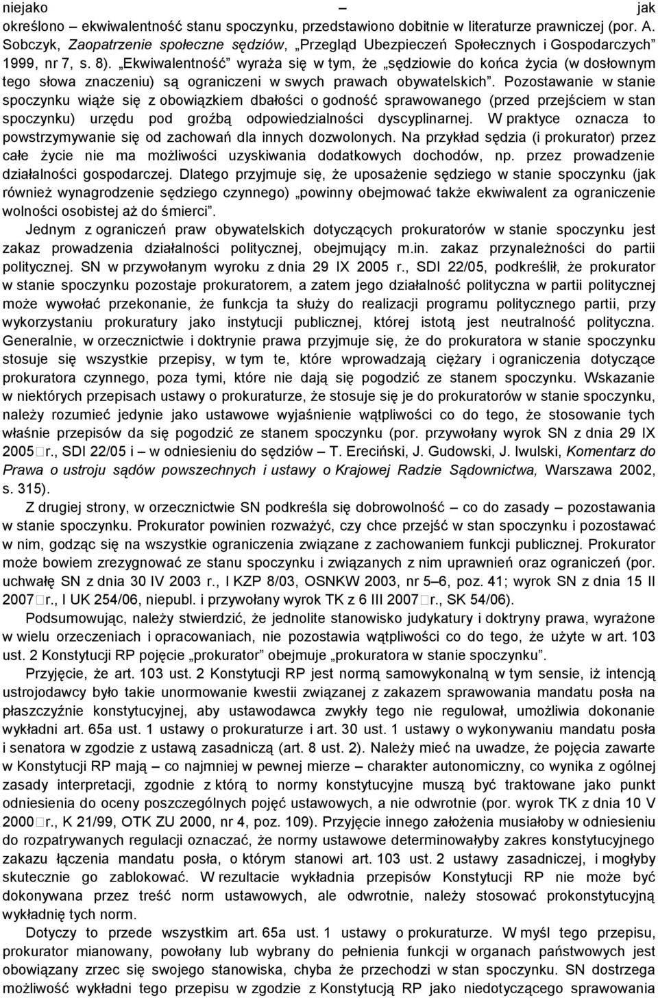 Ekwiwalentność wyraża się w tym, że sędziowie do końca życia (w dosłownym tego słowa znaczeniu) są ograniczeni w swych prawach obywatelskich.