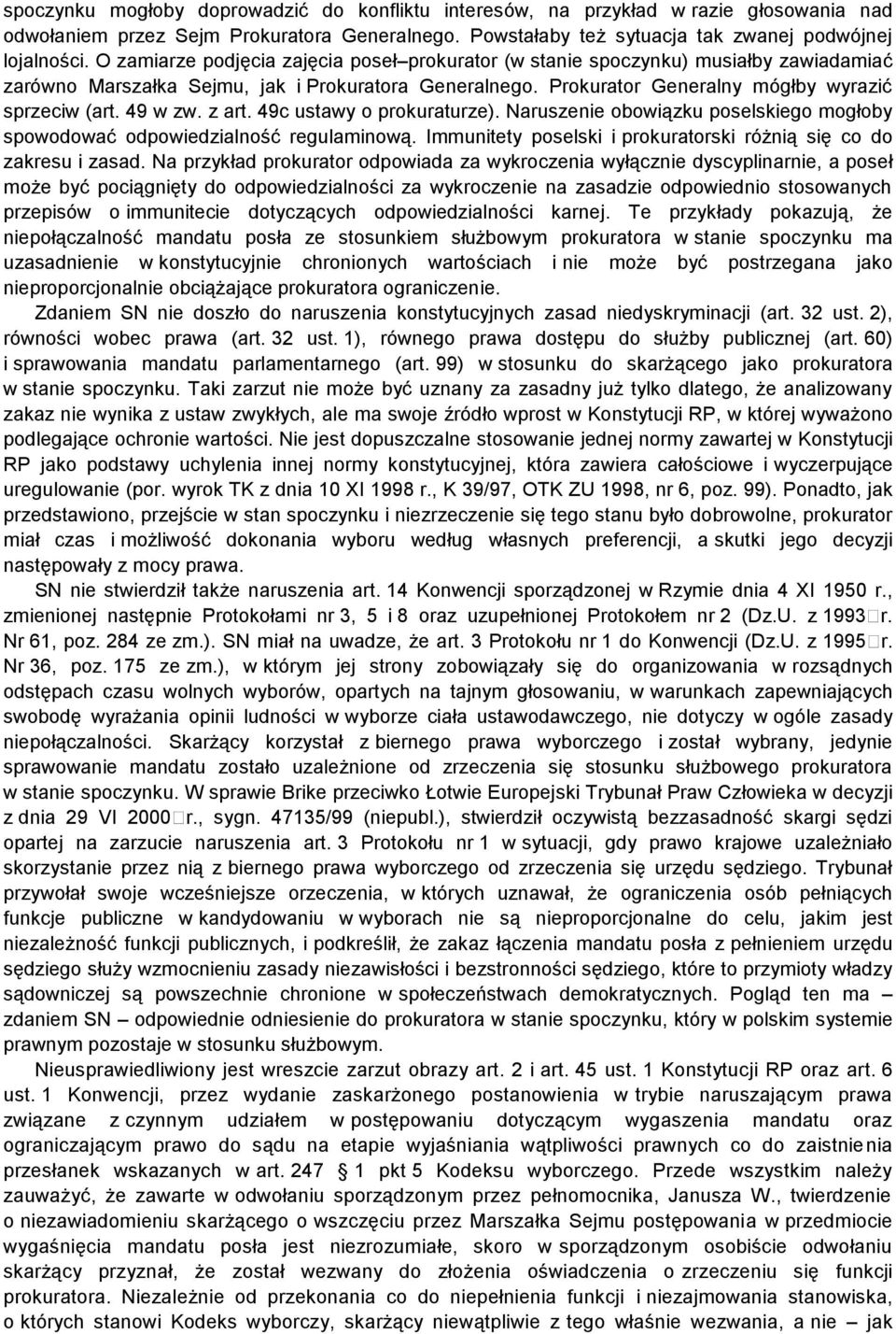 49 w zw. z art. 49c ustawy o prokuraturze). Naruszenie obowiązku poselskiego mogłoby spowodować odpowiedzialność regulaminową. Immunitety poselski i prokuratorski różnią się co do zakresu i zasad.