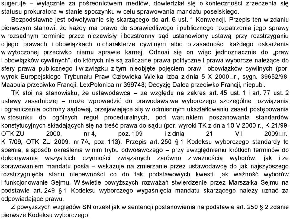 Przepis ten w zdaniu pierwszym stanowi, że każdy ma prawo do sprawiedliwego i publicznego rozpatrzenia jego sprawy w rozsądnym terminie przez niezawisły i bezstronny sąd ustanowiony ustawą przy