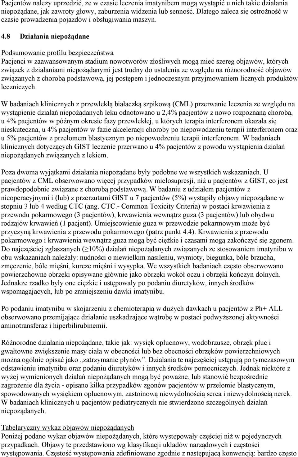 8 Działania niepożądane Podsumowanie profilu bezpieczeństwa Pacjenci w zaawansowanym stadium nowotworów złośliwych mogą mieć szereg objawów, których związek z działaniami niepożądanymi jest trudny do