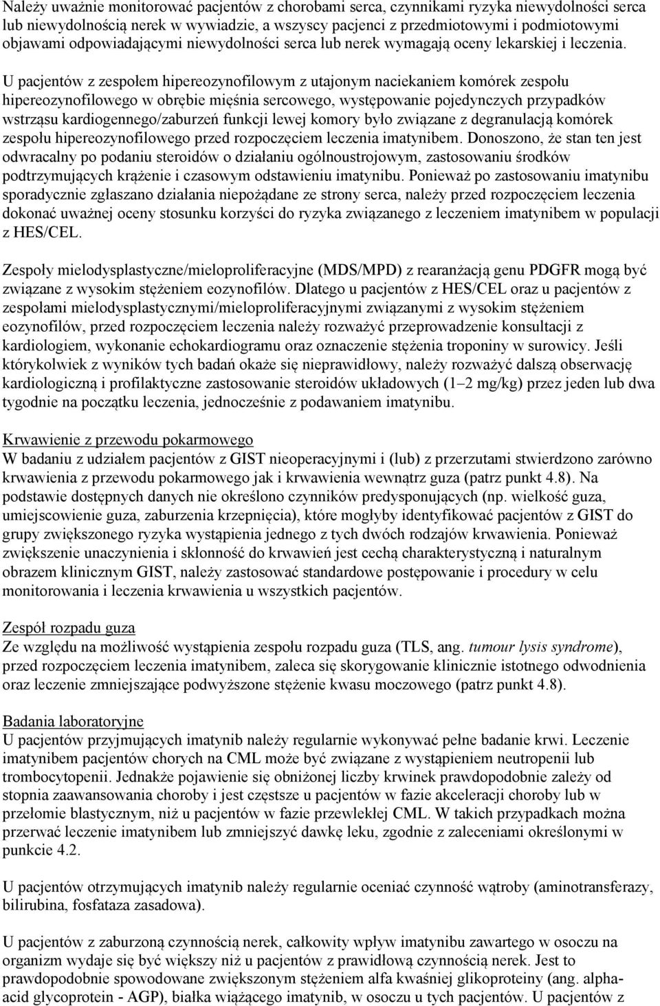 U pacjentów z zespołem hipereozynofilowym z utajonym naciekaniem komórek zespołu hipereozynofilowego w obrębie mięśnia sercowego, występowanie pojedynczych przypadków wstrząsu kardiogennego/zaburzeń