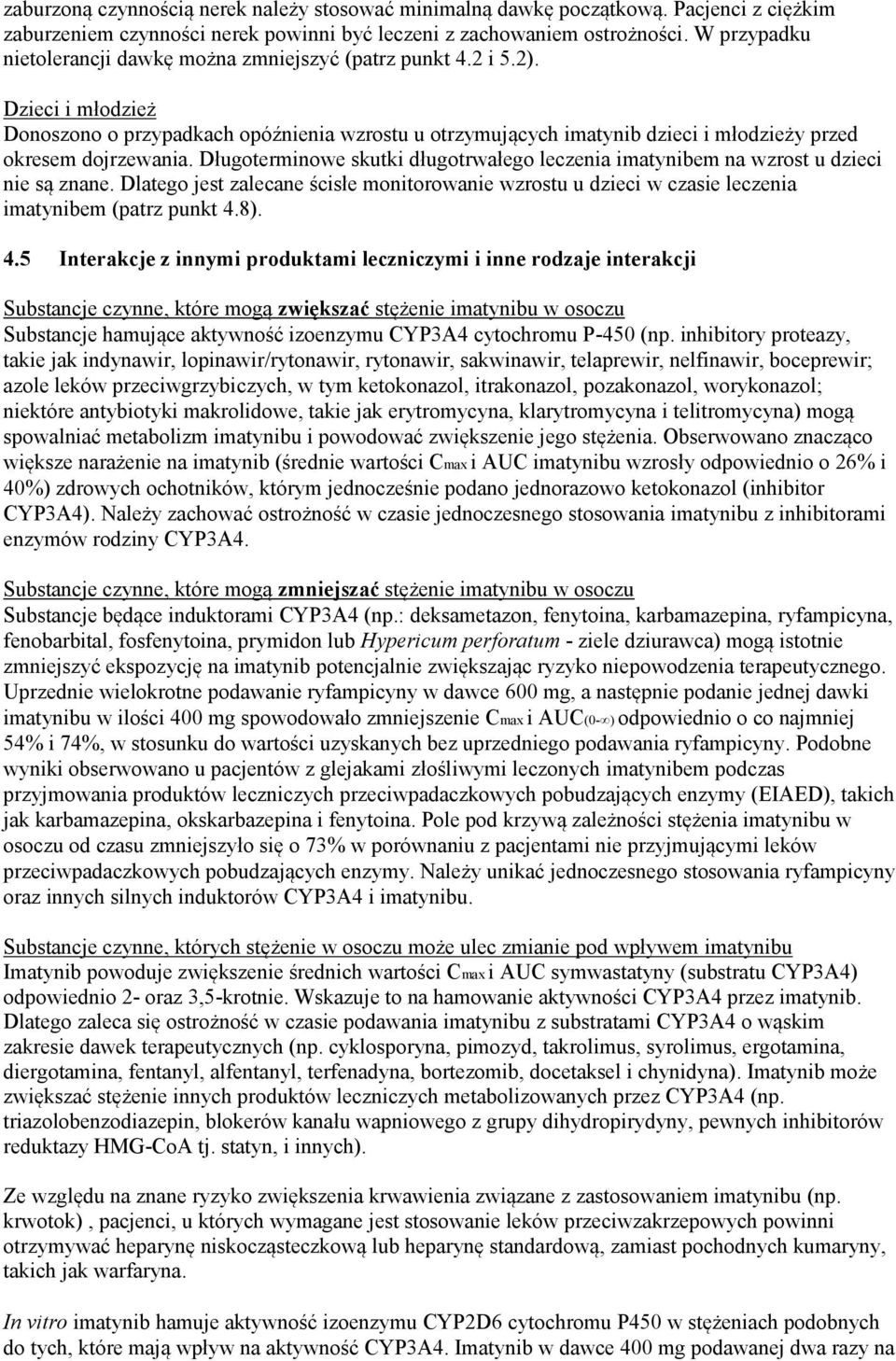 Dzieci i młodzież Donoszono o przypadkach opóźnienia wzrostu u otrzymujących imatynib dzieci i młodzieży przed okresem dojrzewania.