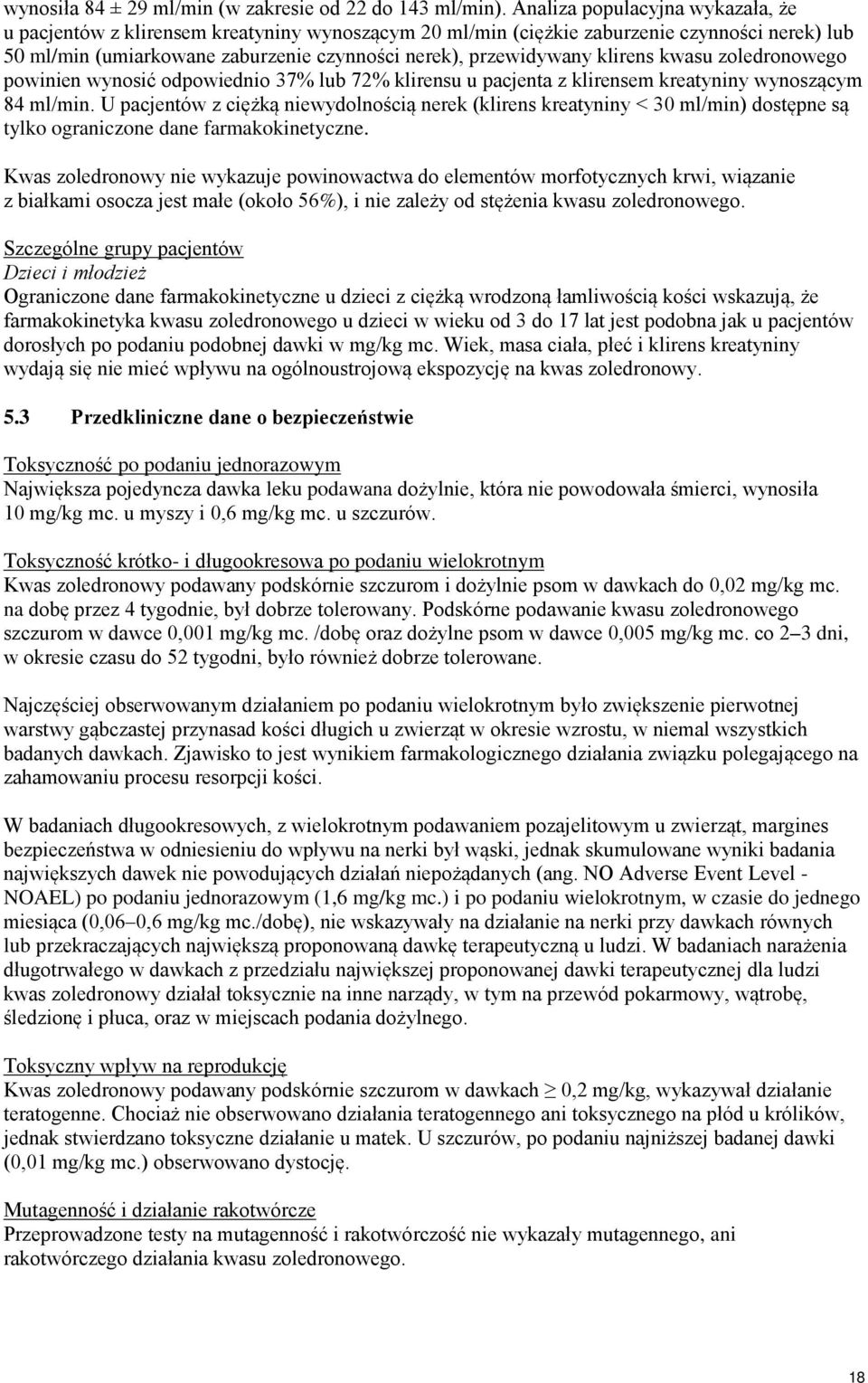 klirens kwasu zoledronowego powinien wynosić odpowiednio 37% lub 72% klirensu u pacjenta z klirensem kreatyniny wynoszącym 84 ml/min.