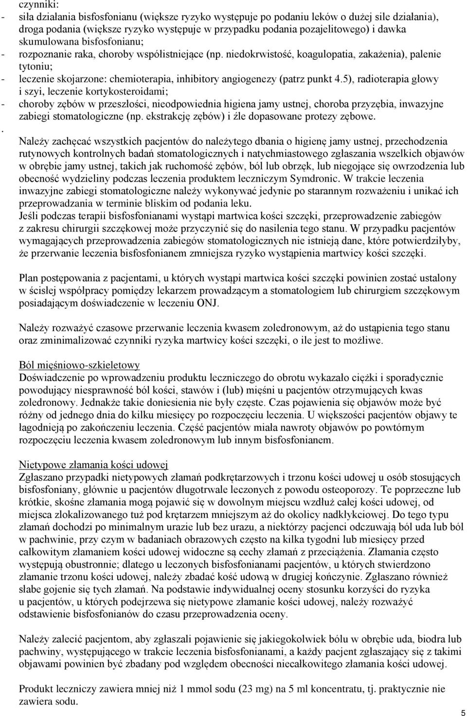 niedokrwistość, koagulopatia, zakażenia), palenie tytoniu; - leczenie skojarzone: chemioterapia, inhibitory angiogenezy (patrz punkt 4.