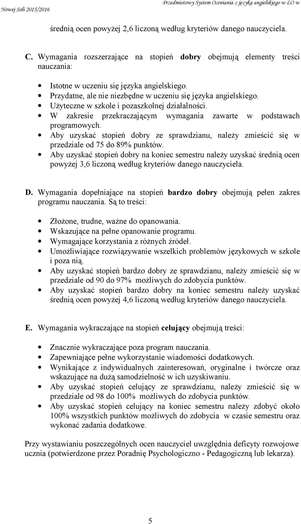 Aby uzyskać stopień dobry ze sprawdzianu, należy zmieścić się w przedziale od 75 do 89% punktów.