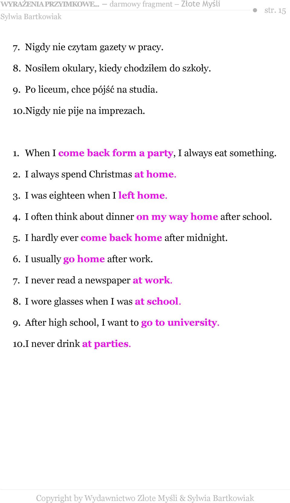 I was eighteen when I left home. 4. I often think about dinner on my way home after school. 5. I hardly ever come back home after midnight. 6.